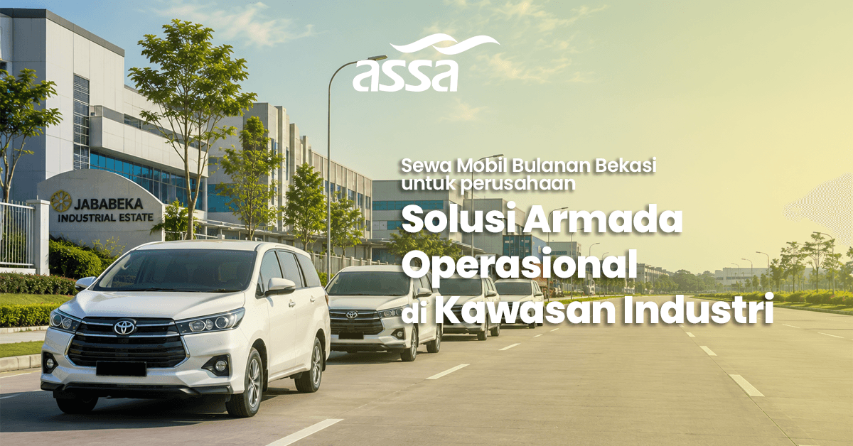 Sewa Mobil Bulanan Bekasi untuk Perusahaan: Solusi Armada Operasional di Kawasan Industri