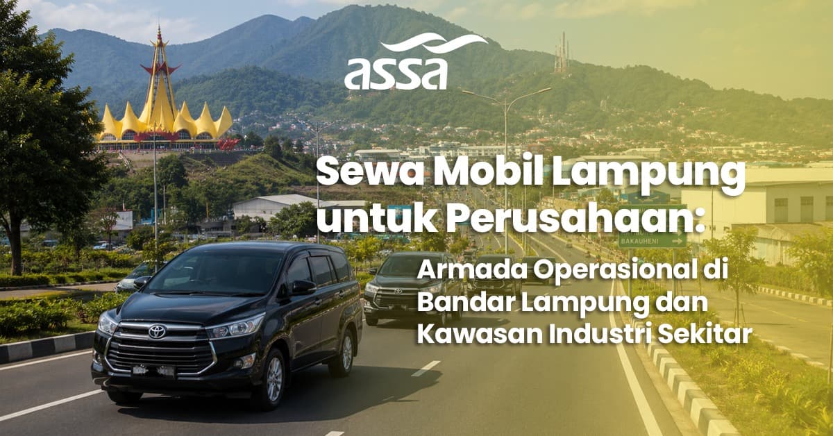 Sewa Mobil Lampung untuk Perusahaan: Solusi Armada Operasional di Bandar Lampung dan Kawasan Industri Sekitar