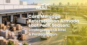 Cara Menjaga Ketersediaan Armada saat Peak Season: Strategi Logistik Ritel dan Perdagangan