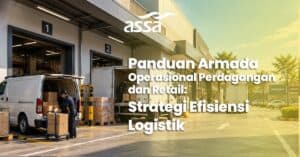 Panduan Armada Operasional Perdagangan dan Retail: Strategi Efisiensi Logistik