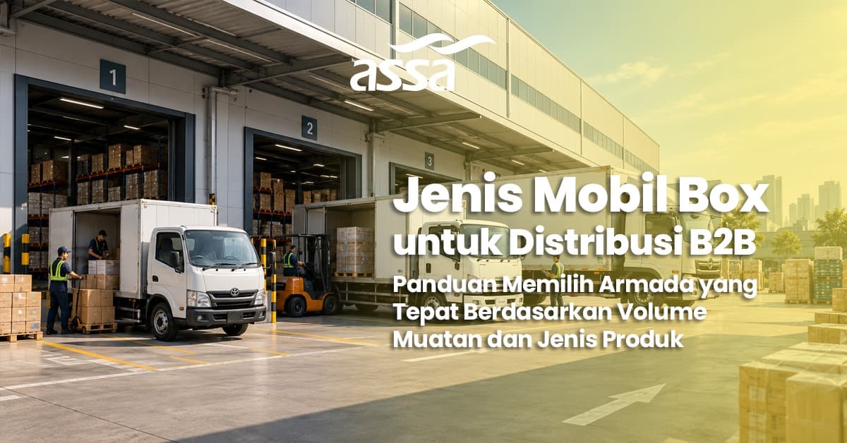 Jenis Mobil Box untuk Distribusi B2B: Panduan Memilih Armada yang Tepat Berdasarkan Volume Muatan dan Jenis Produk