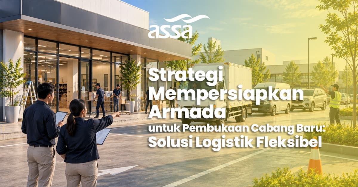 Strategi Mempersiapkan Armada untuk Pembukaan Cabang Baru: Solusi Logistik Fleksibel
